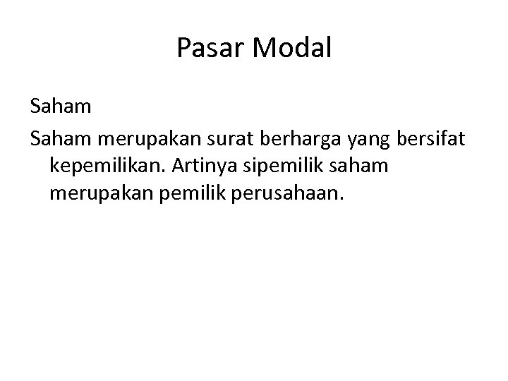 Pasar Modal Saham merupakan surat berharga yang bersifat kepemilikan. Artinya sipemilik saham merupakan pemilik