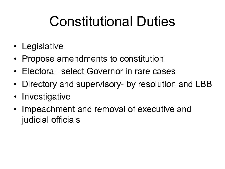 Constitutional Duties • • • Legislative Propose amendments to constitution Electoral- select Governor in