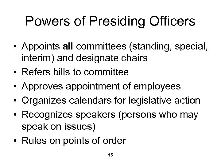 Powers of Presiding Officers • Appoints all committees (standing, special, interim) and designate chairs