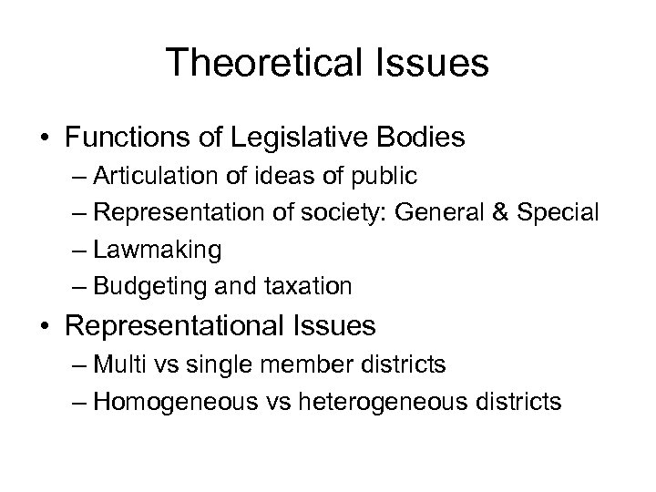 Theoretical Issues • Functions of Legislative Bodies – Articulation of ideas of public –