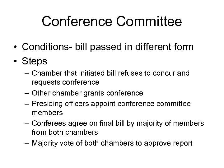 Conference Committee • Conditions- bill passed in different form • Steps – Chamber that