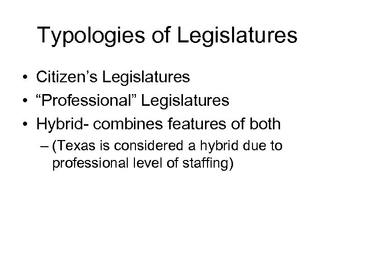 Typologies of Legislatures • Citizen’s Legislatures • “Professional” Legislatures • Hybrid- combines features of