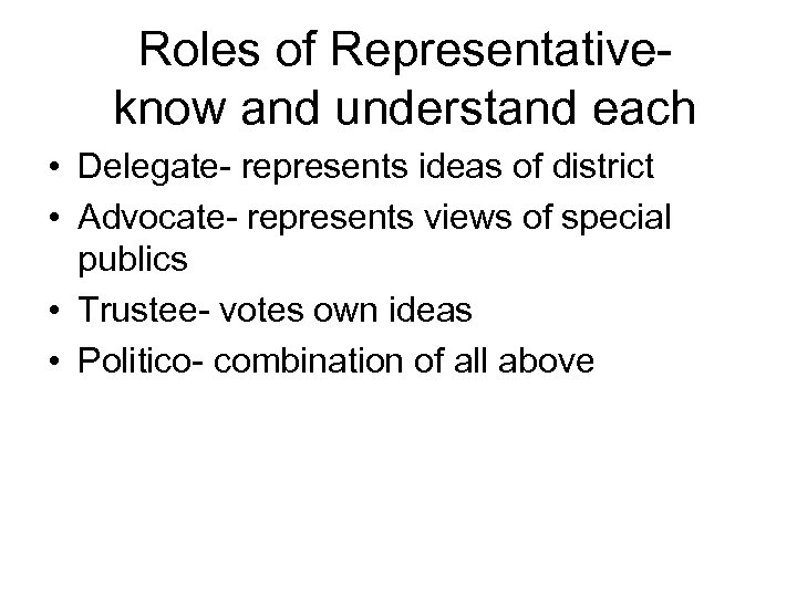 Roles of Representativeknow and understand each • Delegate- represents ideas of district • Advocate-