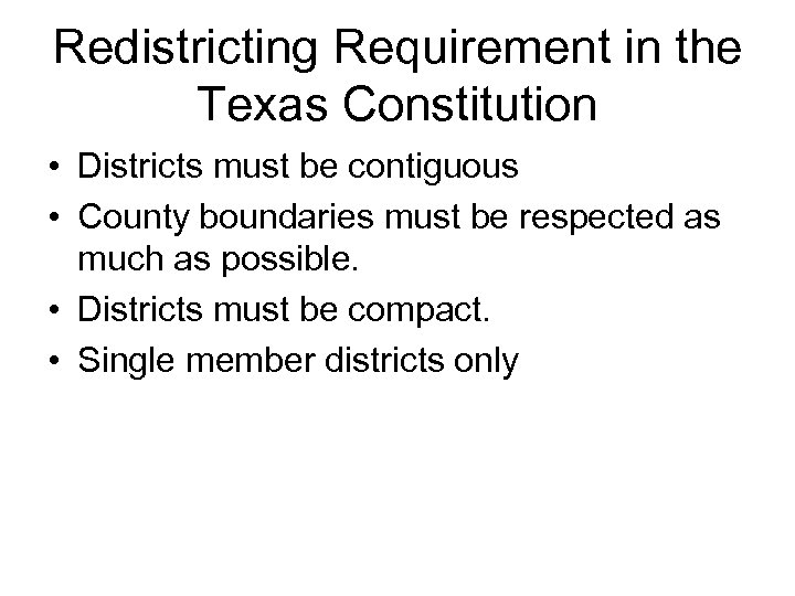 Redistricting Requirement in the Texas Constitution • Districts must be contiguous • County boundaries