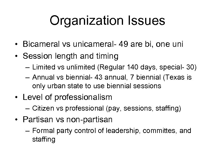 Organization Issues • Bicameral vs unicameral- 49 are bi, one uni • Session length