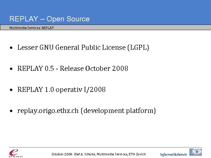 REPLAY – Open Source Multimedia Services: REPLAY • Lesser GNU General Public License (LGPL)