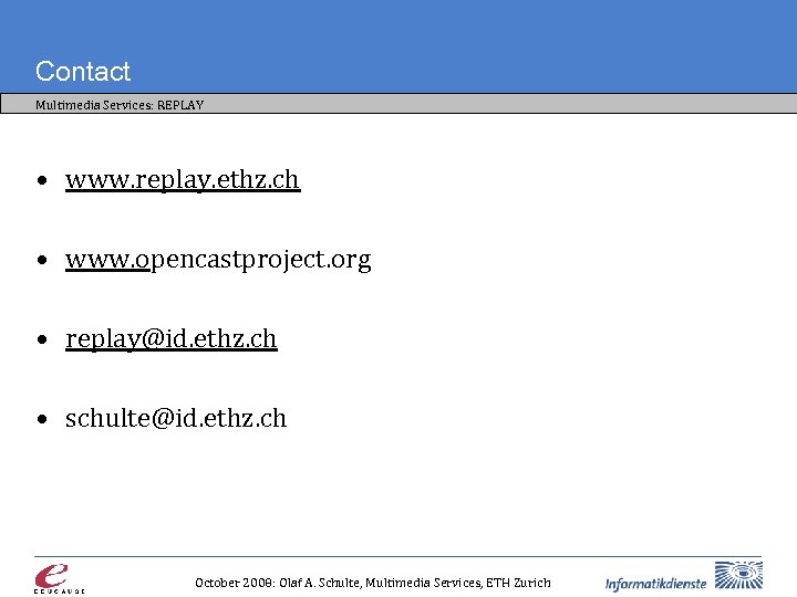 Contact Multimedia Services: REPLAY • www. replay. ethz. ch • www. opencastproject. org •