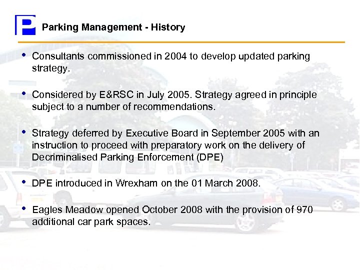 Parking Management - History • Consultants commissioned in 2004 to develop updated parking strategy.