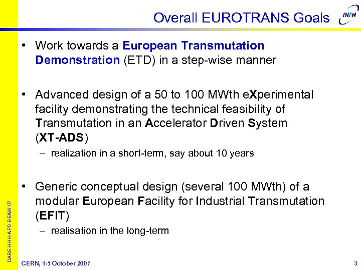 Overall EUROTRANS Goals • Work towards a European Transmutation Demonstration (ETD) in a step-wise