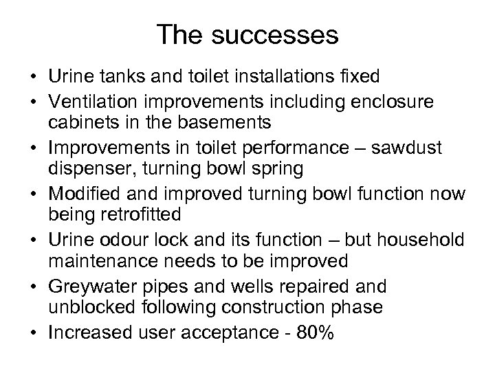 The successes • Urine tanks and toilet installations fixed • Ventilation improvements including enclosure