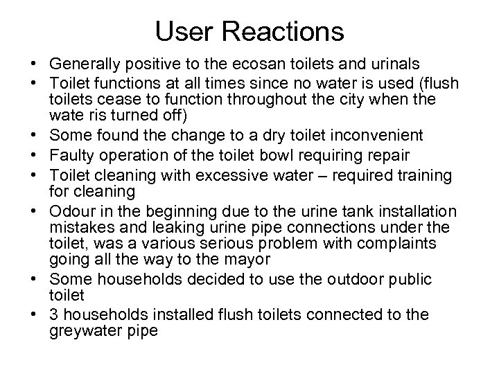 User Reactions • Generally positive to the ecosan toilets and urinals • Toilet functions