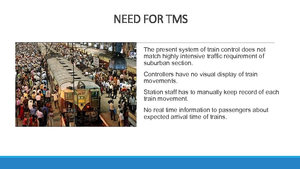 NEED FOR TMS The present system of train control does not match highly intensive