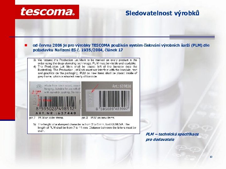 Sledovatelnost výrobků n od června 2006 je pro výrobky TESCOMA používán systém číslování výrobních