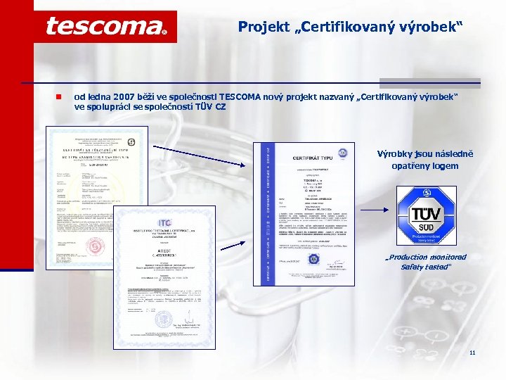 Projekt „Certifikovaný výrobek“ n od ledna 2007 běží ve společnosti TESCOMA nový projekt nazvaný