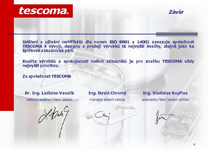 Závěr Udělení a užívání certifikátů dle norem ISO 9001 a 14001 zavazuje společnost TESCOMA