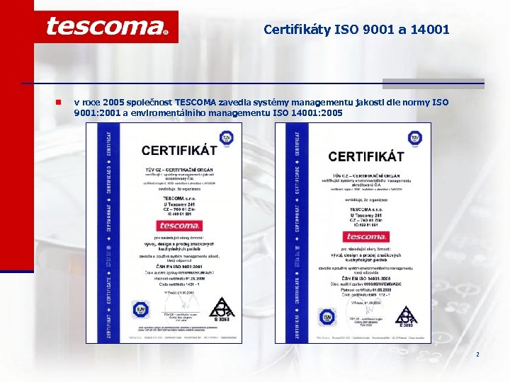 Certifikáty ISO 9001 a 14001 n v roce 2005 společnost TESCOMA zavedla systémy managementu