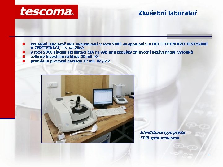 Zkušební laboratoř n n zkušební laboratoř byla vybudovaná v roce 2005 ve spolupráci s
