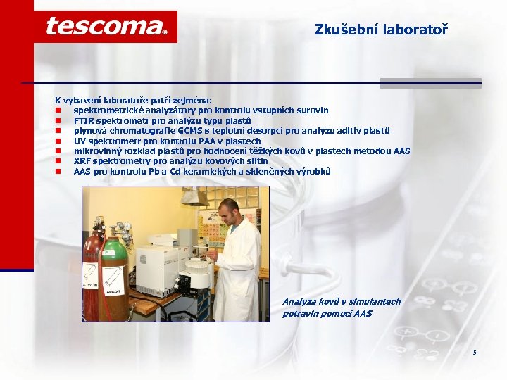 Zkušební laboratoř K vybavení laboratoře patří zejména: n spektrometrické analyzátory pro kontrolu vstupních surovin