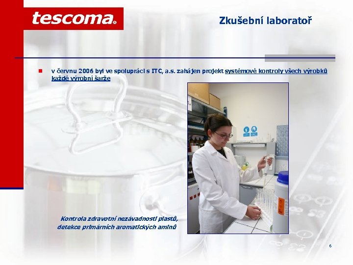 Zkušební laboratoř n v červnu 2006 byl ve spolupráci s ITC, a. s. zahájen