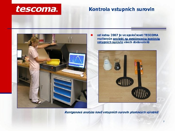Kontrola vstupních surovin n od ledna 2007 je ve společnosti TESCOMA realizován projekt na