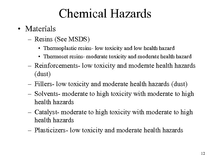 Chemical Hazards • Materials – Resins (See MSDS) • Thermoplastic resins- low toxicity and