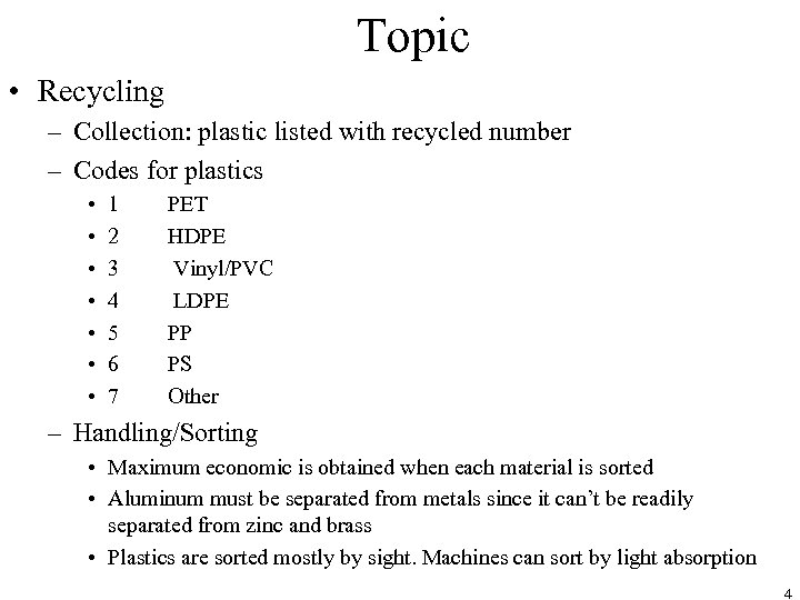 Topic • Recycling – Collection: plastic listed with recycled number – Codes for plastics