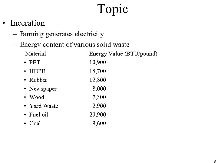 Topic • Inceration – Burning generates electricity – Energy content of various solid waste
