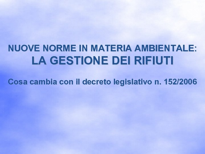 NUOVE NORME IN MATERIA AMBIENTALE: LA GESTIONE DEI RIFIUTI Cosa cambia con il decreto