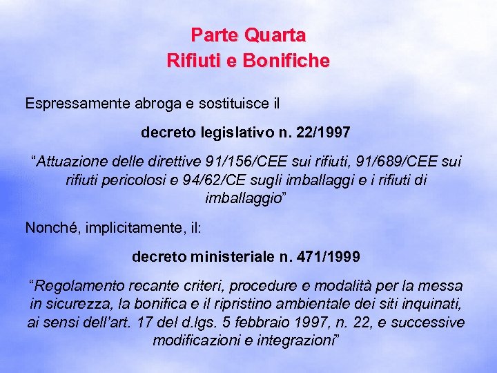 Parte Quarta Rifiuti e Bonifiche Espressamente abroga e sostituisce il decreto legislativo n. 22/1997