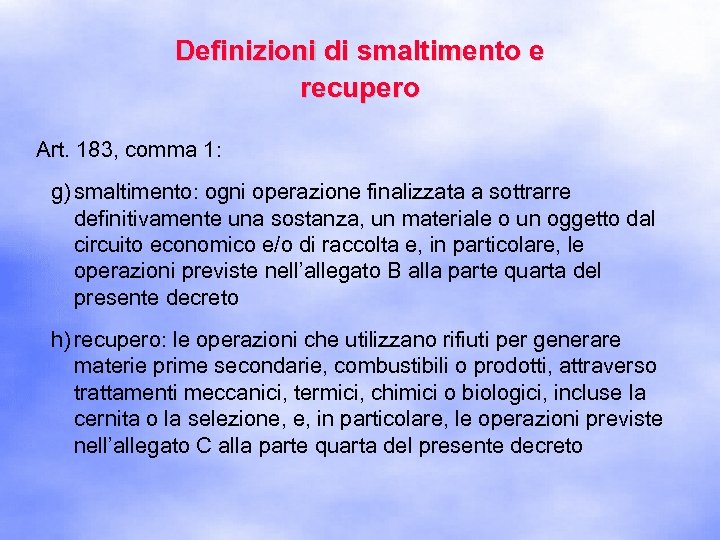 Definizioni di smaltimento e recupero Art. 183, comma 1: g) smaltimento: ogni operazione finalizzata