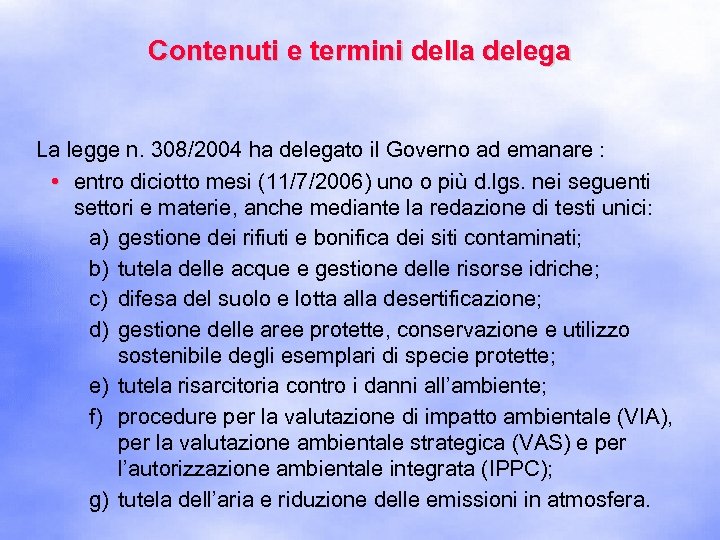 Contenuti e termini della delega La legge n. 308/2004 ha delegato il Governo ad