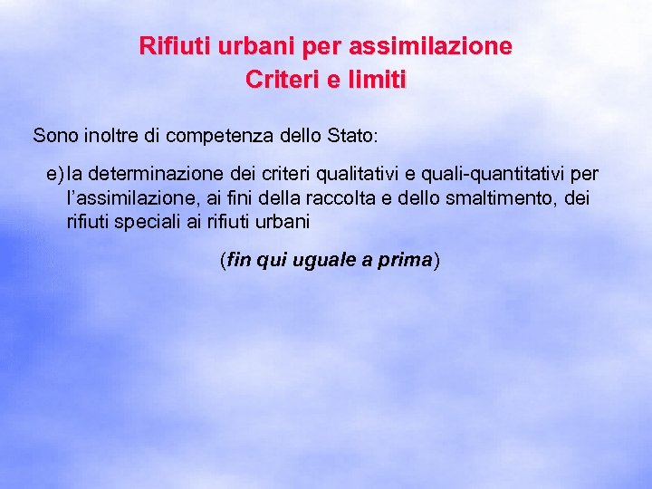 Rifiuti urbani per assimilazione Criteri e limiti Sono inoltre di competenza dello Stato: e)