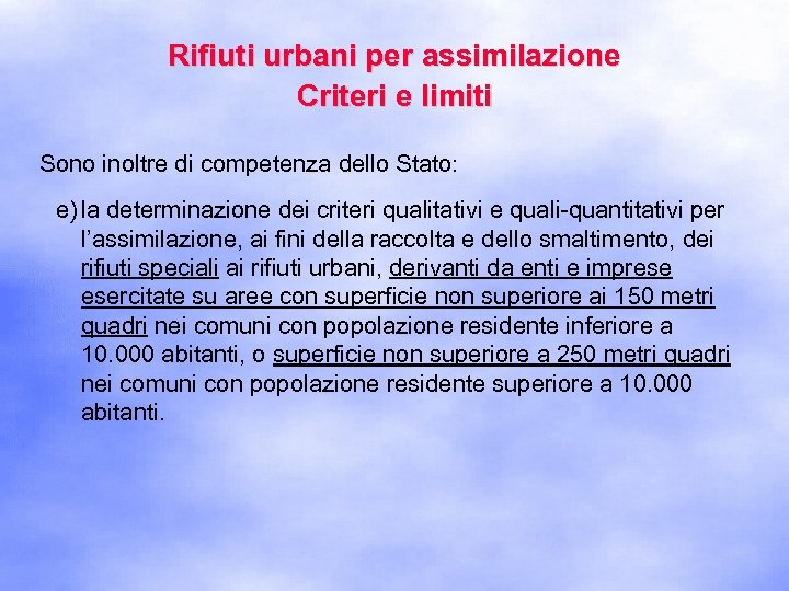 Rifiuti urbani per assimilazione Criteri e limiti Sono inoltre di competenza dello Stato: e)