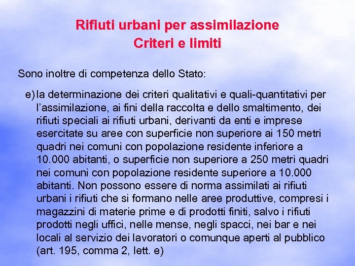 Rifiuti urbani per assimilazione Criteri e limiti Sono inoltre di competenza dello Stato: e)