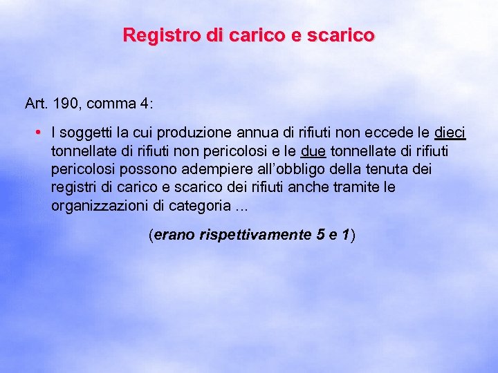 Registro di carico e scarico Art. 190, comma 4: • I soggetti la cui