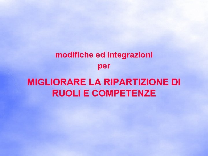 modifiche ed integrazioni per MIGLIORARE LA RIPARTIZIONE DI RUOLI E COMPETENZE 