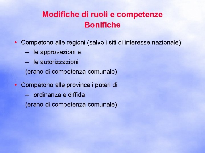 Modifiche di ruoli e competenze Bonifiche • Competono alle regioni (salvo i siti di