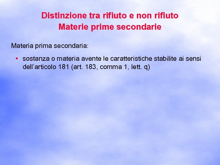 Distinzione tra rifiuto e non rifiuto Materie prime secondarie Materia prima secondaria: • sostanza