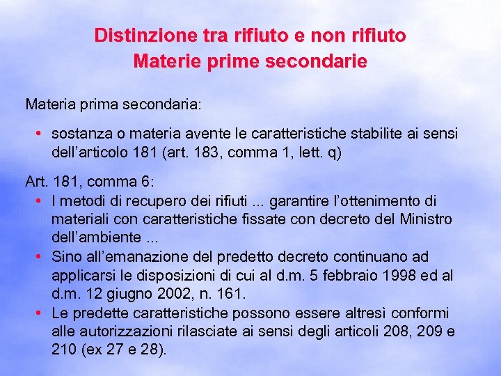 Distinzione tra rifiuto e non rifiuto Materie prime secondarie Materia prima secondaria: • sostanza