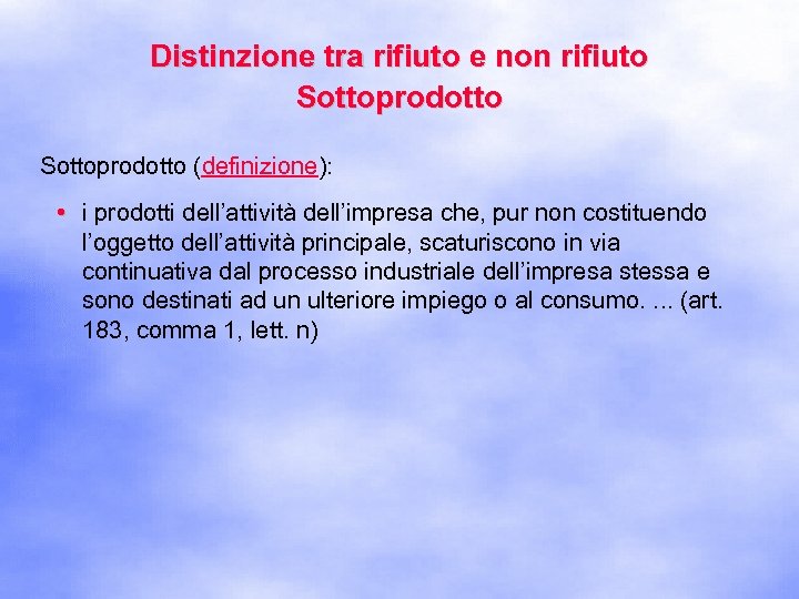 Distinzione tra rifiuto e non rifiuto Sottoprodotto (definizione): • i prodotti dell’attività dell’impresa che,