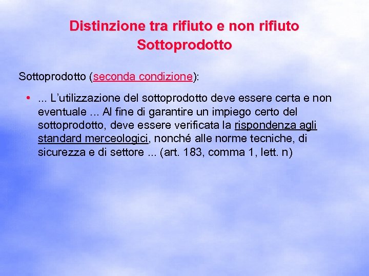 Distinzione tra rifiuto e non rifiuto Sottoprodotto (seconda condizione): • . . . L’utilizzazione