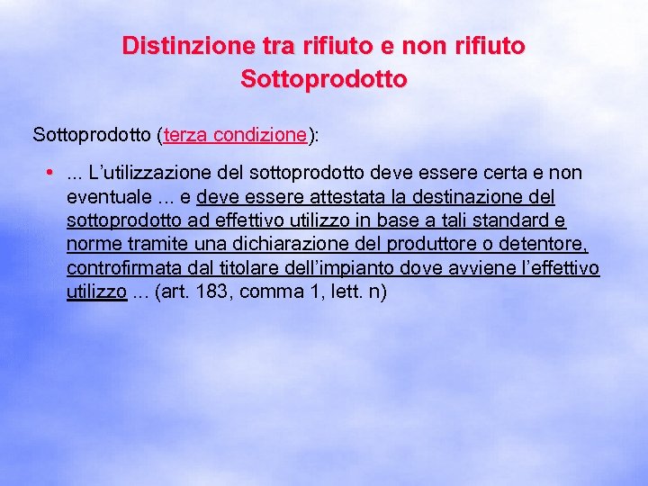 Distinzione tra rifiuto e non rifiuto Sottoprodotto (terza condizione): • . . . L’utilizzazione