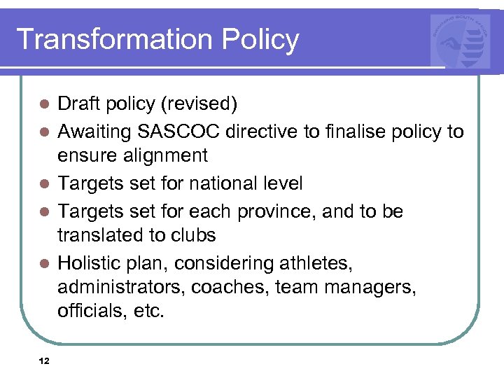 Transformation Policy l l l 12 Draft policy (revised) Awaiting SASCOC directive to finalise