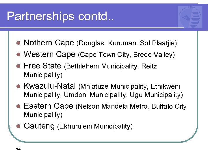 Partnerships contd. . Nothern Cape (Douglas, Kuruman, Sol Plaatjie) l Western Cape (Cape Town