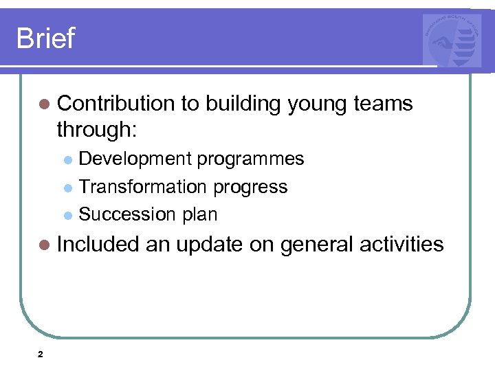 Brief l Contribution to building young teams through: Development programmes l Transformation progress l