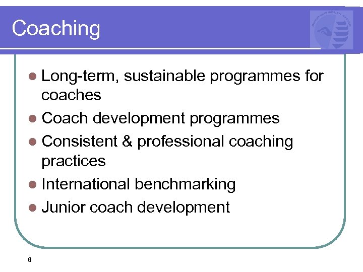 Coaching l Long-term, sustainable programmes for coaches l Coach development programmes l Consistent &
