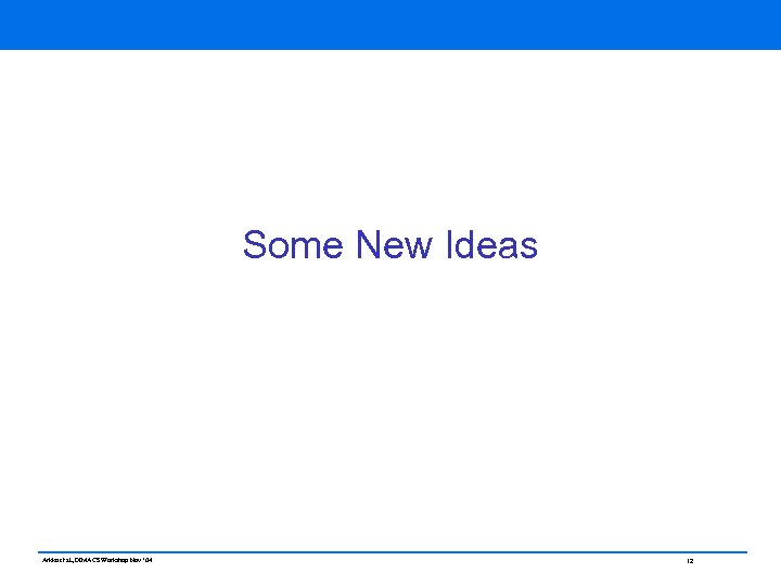 Some New Ideas Arkko et al, DIMACS Workshop Nov ‘ 04 12 