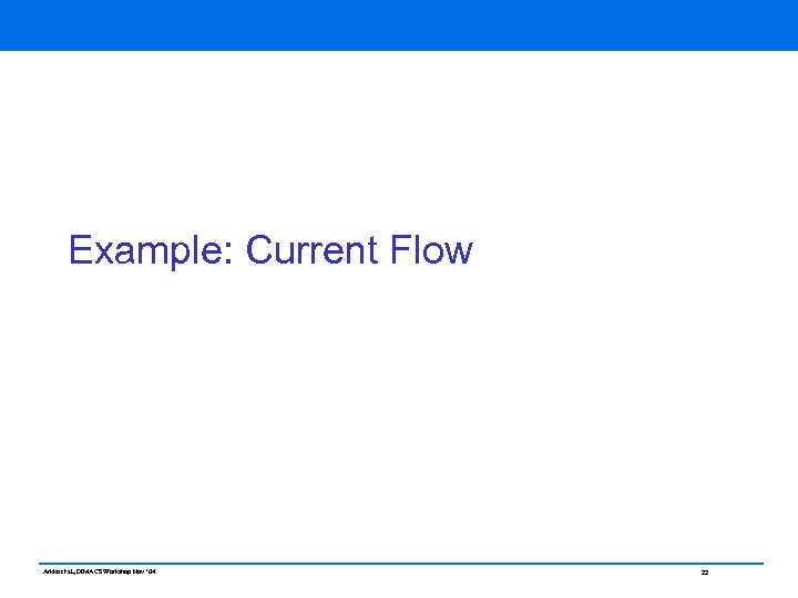 Example: Current Flow Arkko et al, DIMACS Workshop Nov ‘ 04 22 