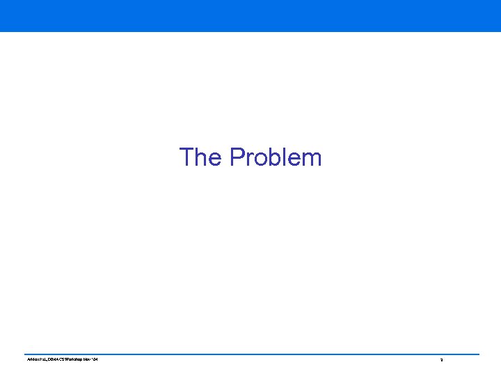 The Problem Arkko et al, DIMACS Workshop Nov ‘ 04 3 
