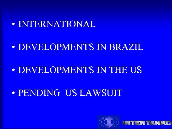  • INTERNATIONAL • DEVELOPMENTS IN BRAZIL • DEVELOPMENTS IN THE US • PENDING